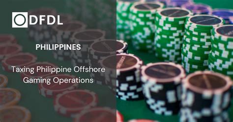 Taxation of Philippine Offshore Gaming Operations.